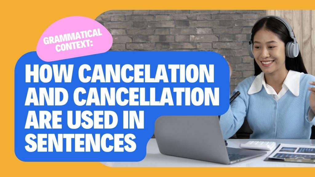 Grammatical Context: How Cancelation and Cancellation Are Used in Sentences