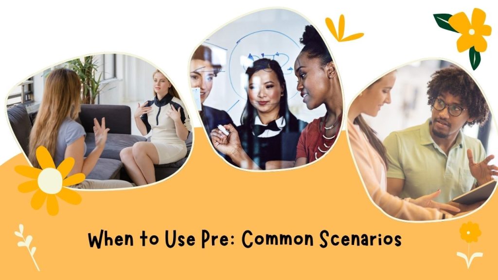 When to Use Pre: Common Scenarios