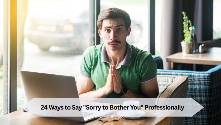 24 Ways to Say "Sorry to Bother You" Professionally