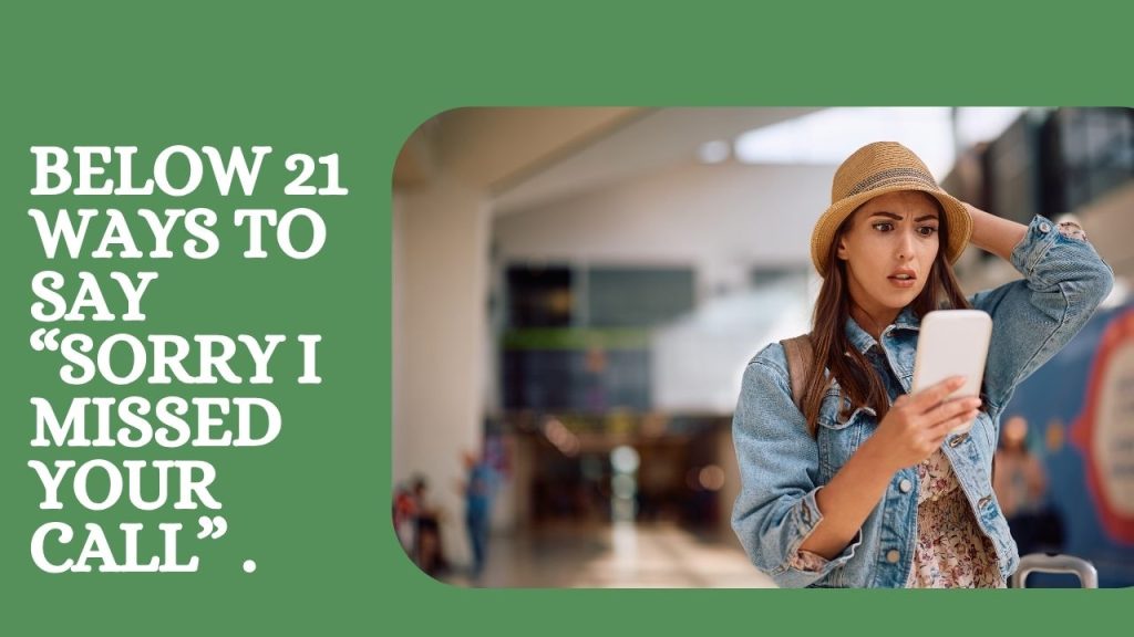 Below 21 Ways to Say “Sorry I Missed Your Call” .