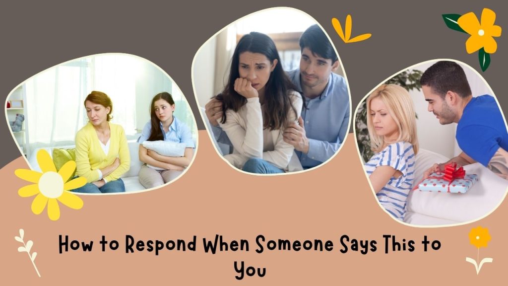 How to Respond When Someone Says This to You