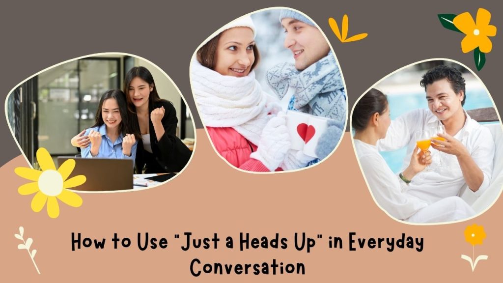 How to Use "Just a Heads Up" in Everyday Conversation