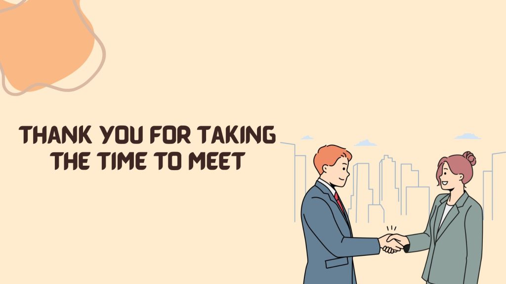 Thank You for Taking the Time to Meet