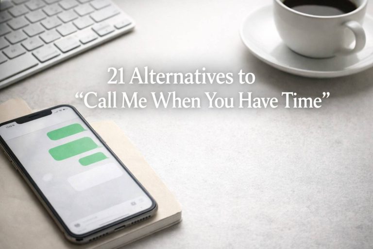 21 Alternatives to “Call Me When You Have Time”