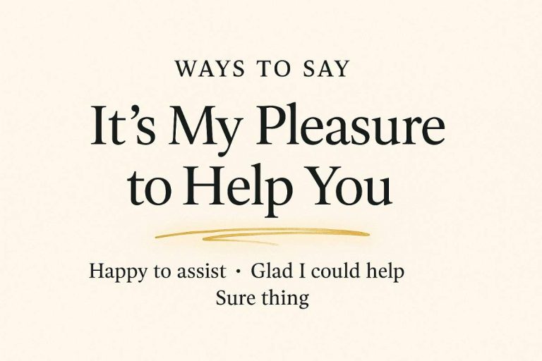 Ways to Say “It's My Pleasure to Help You”